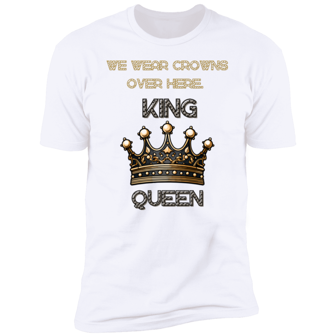 Men/Women Unisex We wear crowns over here! Fun T-Shirt