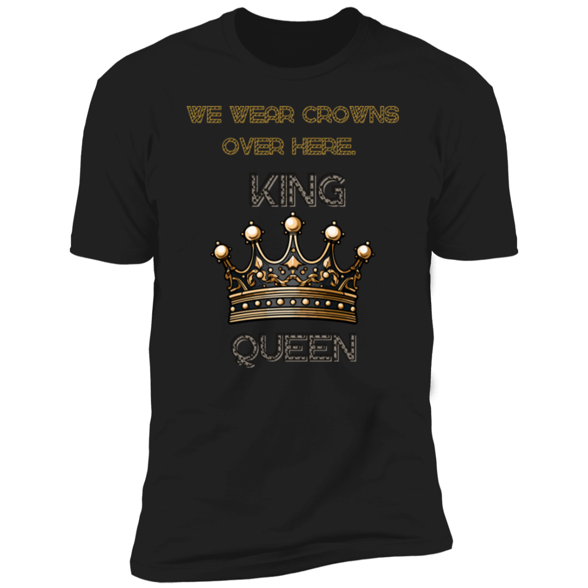 Men/Women Unisex We wear crowns over here! Fun T-Shirt